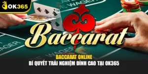 Baccarat Online – Bí Quyết Trải Nghiệm Đỉnh Cao Ok365