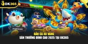 Bắn Cá Xu Vàng – Săn Thưởng Đỉnh Cao 2025 Tại Ok365
