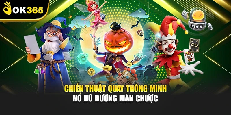 Chiến thuật quay thông minh nổ hũ đường màn chược