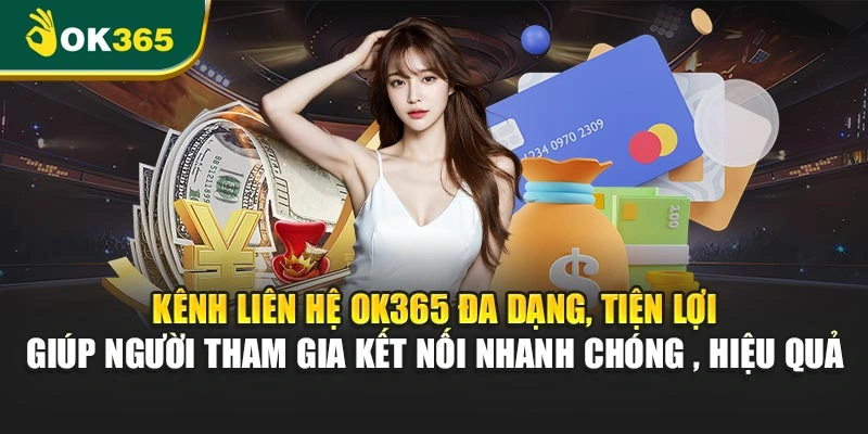 Kênh liên hệ OK365 đa dạng, tiện lợi giúp người tham gia kết nối nhanh chóng, hiệu quả