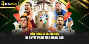 Kèo Châu Á Tại Ok365 – Bí Quyết Phân Tích Nâng Cao