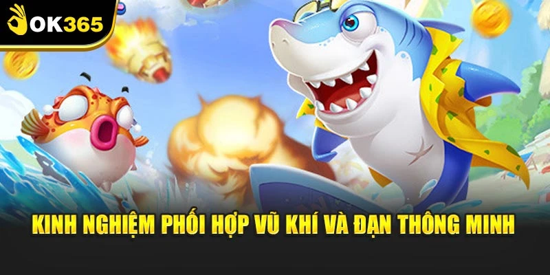 Kinh nghiệm phối hợp vũ khí và đạn thông minh