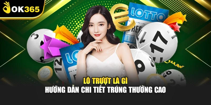 Lô Trượt Là Gì – Hướng Dẫn Chi Tiết Trúng Thưởng Cao