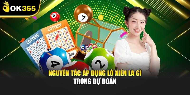 Nguyên tắc áp dụng lô xiên là gì trong dự đoán