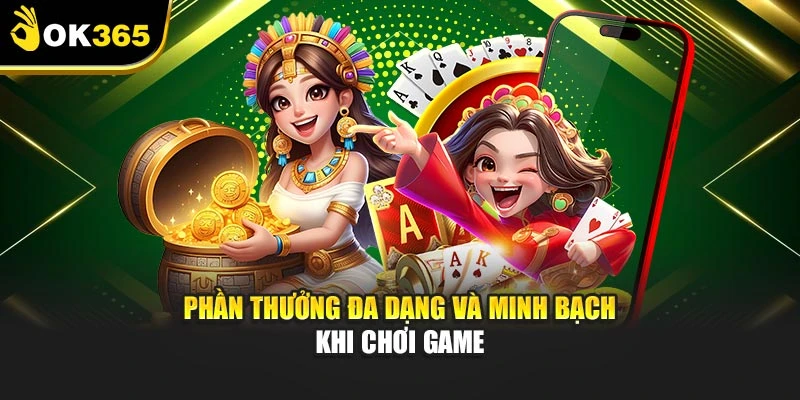 Phần thưởng đa dạng và minh bạch khi chơi game